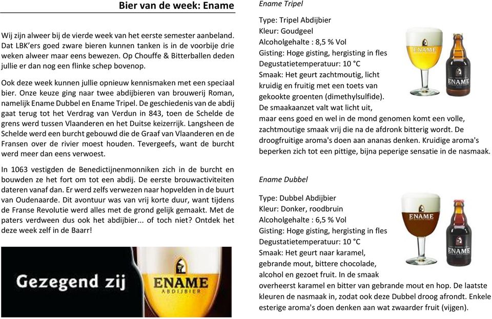 Onze keuze ging naar twee abdijbieren van brouwerij Roman, namelijk Ename Dubbel en Ename Tripel.