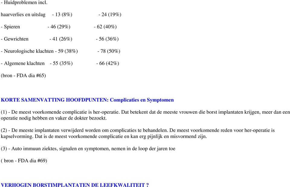 (bron - FDA dia #65) KORTE SAMENVATTING HOOFDPUNTEN: Complicaties en Symptomen (1) - De meest voorkomende complicatie is her-operatie.