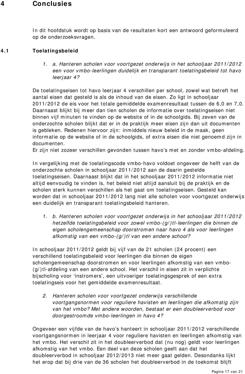 Hanteren scholen voor voortgezet onderwijs in het schooljaar 2011/2012 een voor vmbo-leerlingen duidelijk en transparant toelatingsbeleid tot havo leerjaar 4?