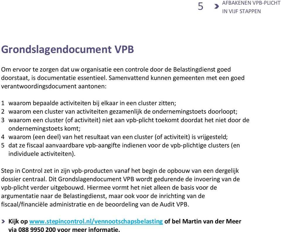 ondernemingstoets doorloopt; 3 waarom een cluster (of activiteit) niet aan vpb-plicht toekomt doordat het niet door de ondernemingstoets komt; 4 waarom (een deel) van het resultaat van een cluster