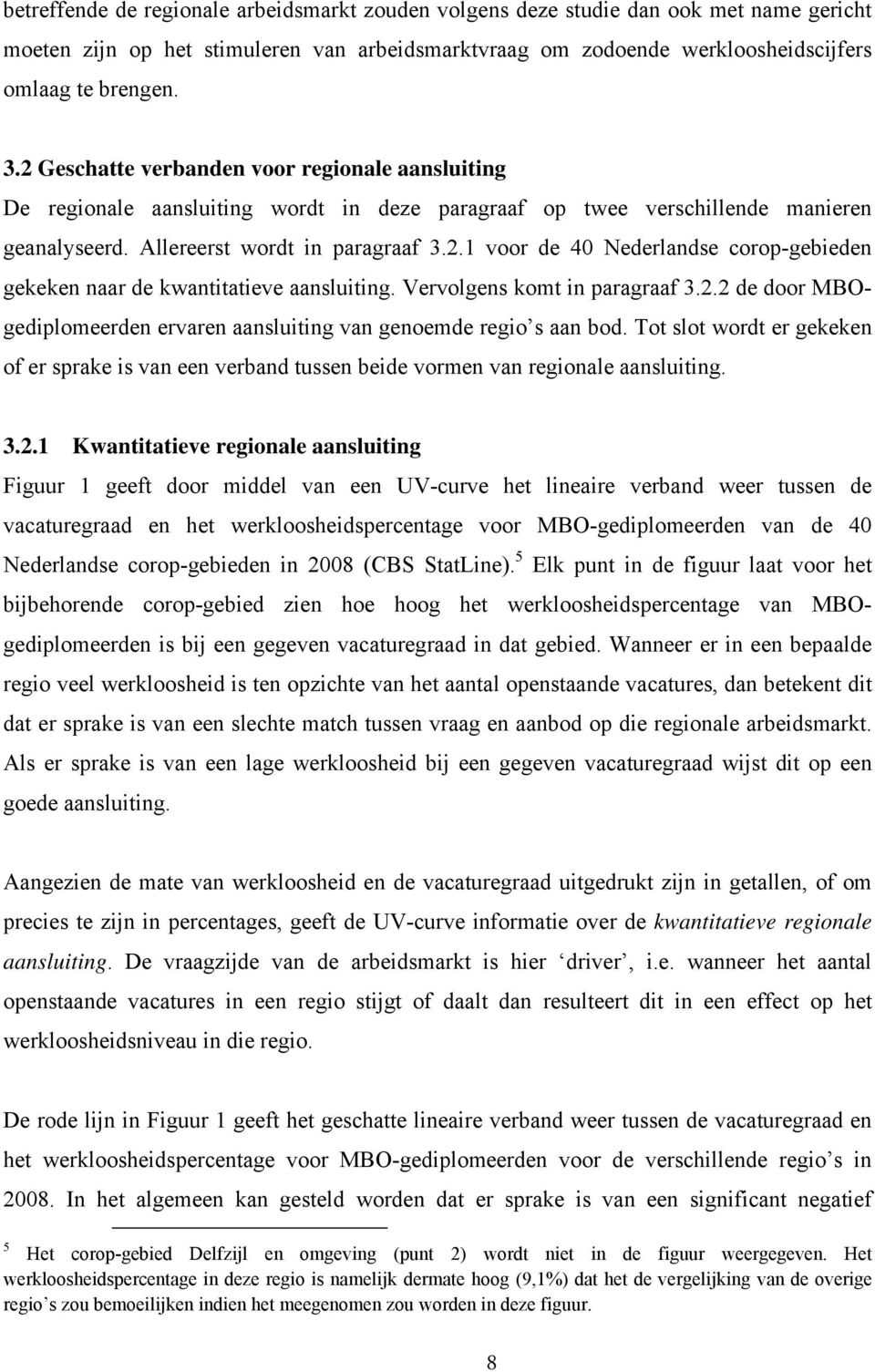 Vervolgens komt in paragraaf 3.2.2 de door MBOgediplomeerden ervaren aansluiting van genoemde regio s aan bod.