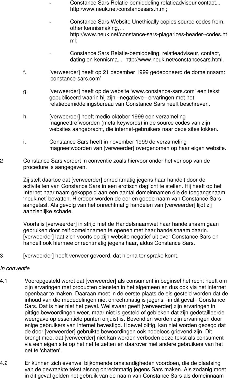 [verweerder] heeft op 21 december 1999 gedeponeerd de domeinnaam: constance-sars.