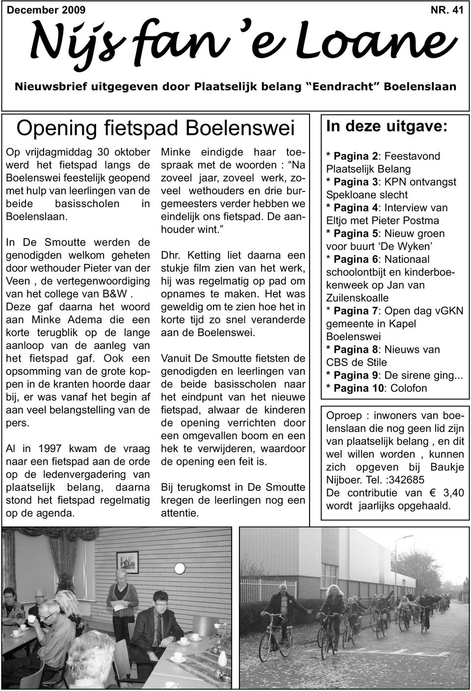 geopend met hulp van leerlingen van de beide basisscholen in Boelenslaan.