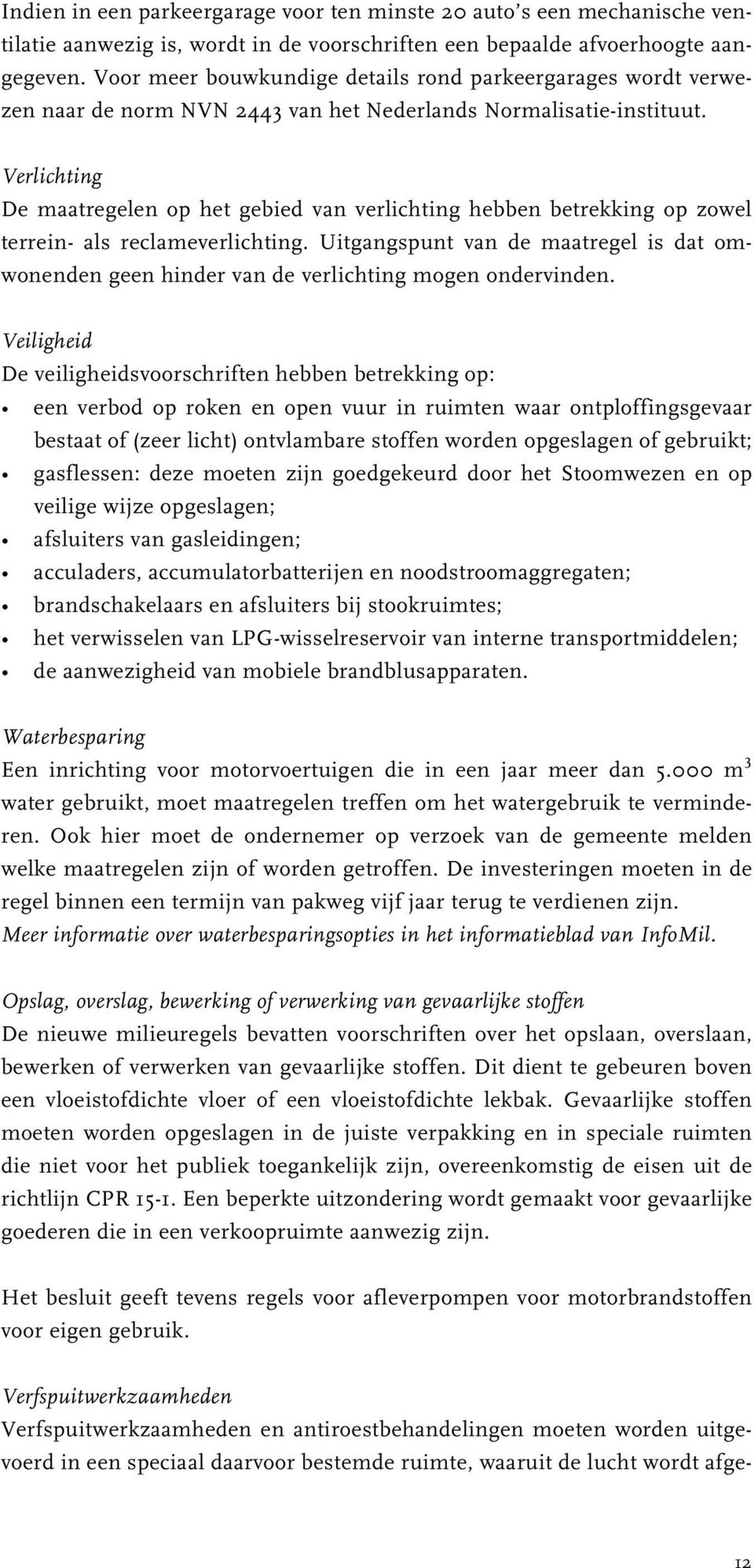 Verlichting De maatregelen op het gebied van verlichting hebben betrekking op zowel terrein- als reclameverlichting.