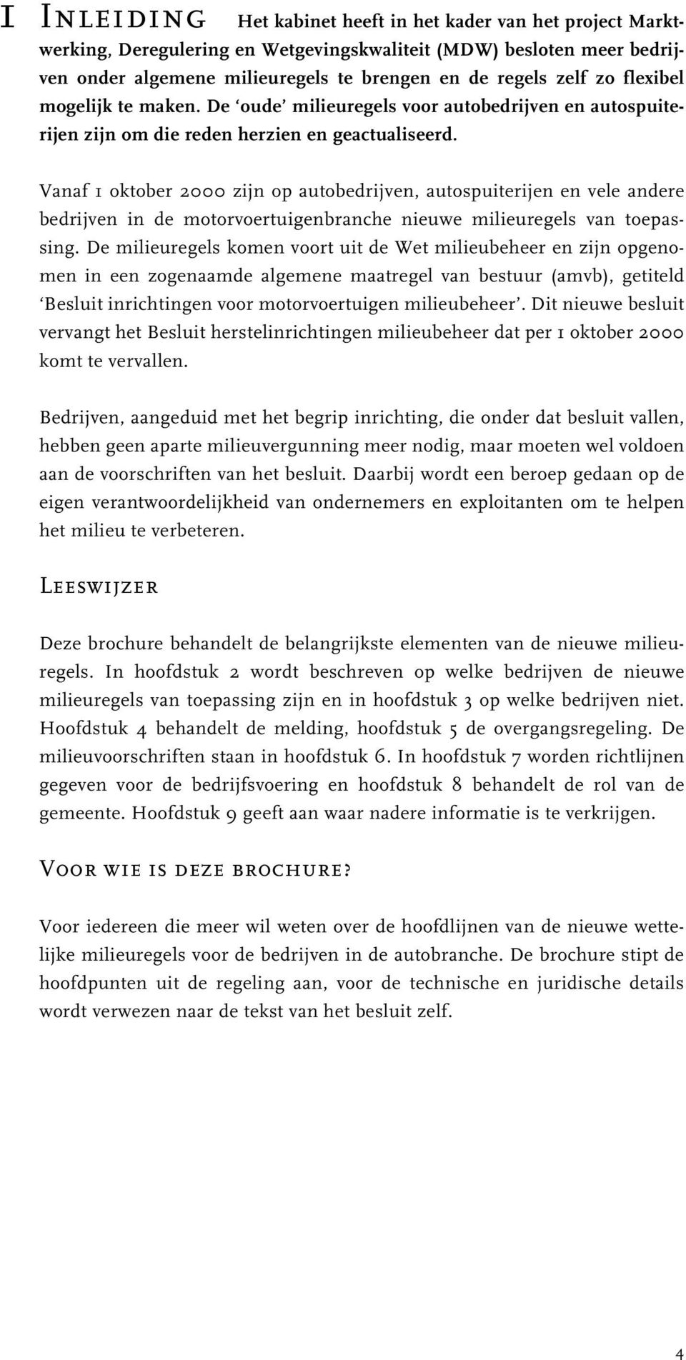 Vanaf 1 oktober 2000 zijn op autobedrijven, autospuiterijen en vele andere bedrijven in de motorvoertuigenbranche nieuwe milieuregels van toepassing.