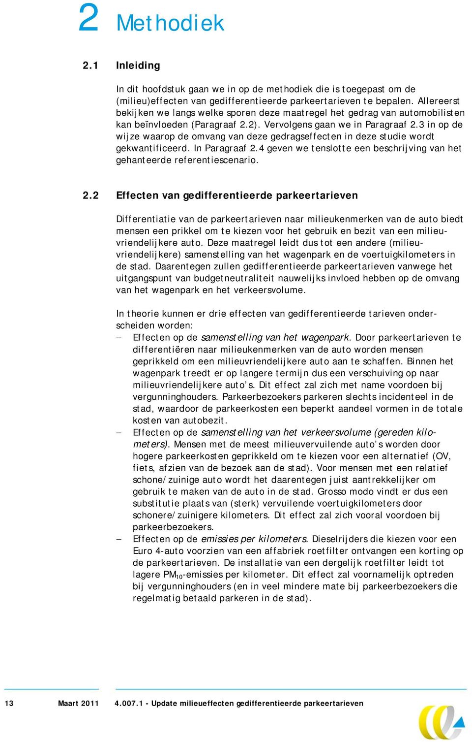 3 in op de wijze waarop de omvang van deze gedragseffecten in deze studie wordt gekwantificeerd. In Paragraaf 2.