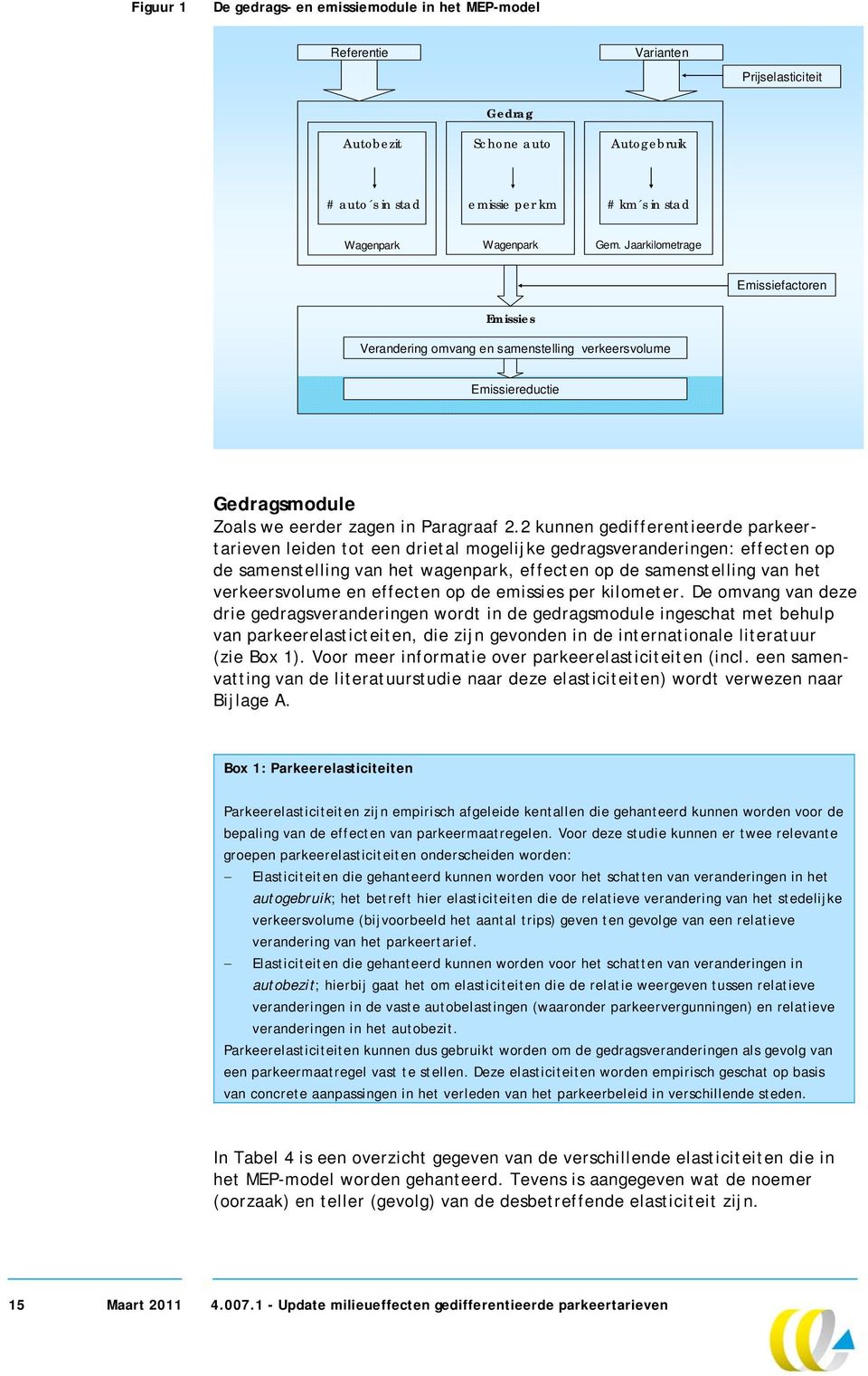 2 kunnen gedifferentieerde parkeertarieven leiden tot een drietal mogelijke gedragsveranderingen: effecten op de samenstelling van het wagenpark, effecten op de samenstelling van het verkeersvolume