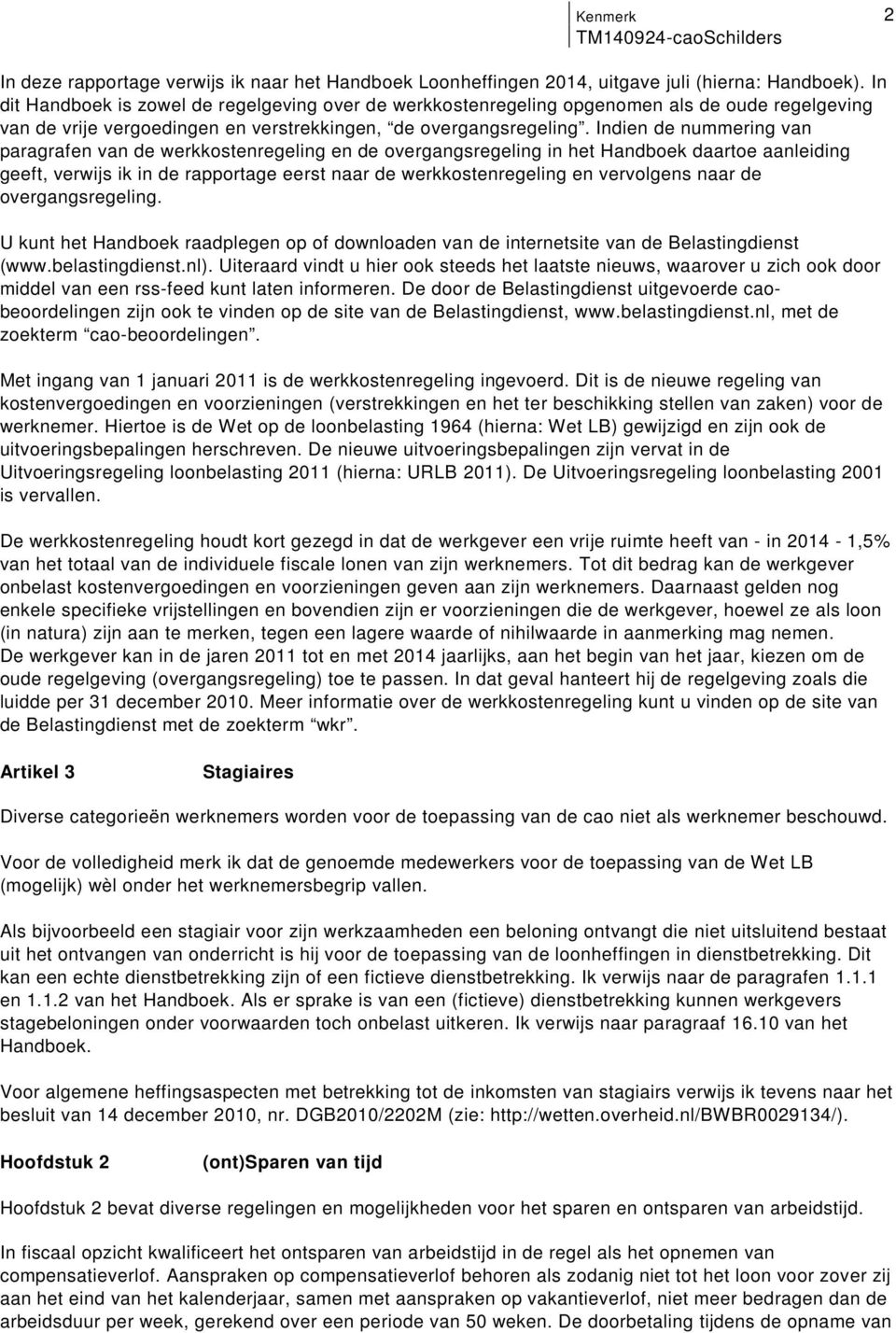 geeft, verwijs ik in de rapportage eerst naar de werkkostenregeling en vervolgens naar de overgangsregeling U kunt het Handboek raadplegen op of downloaden van de internetsite van de Belastingdienst