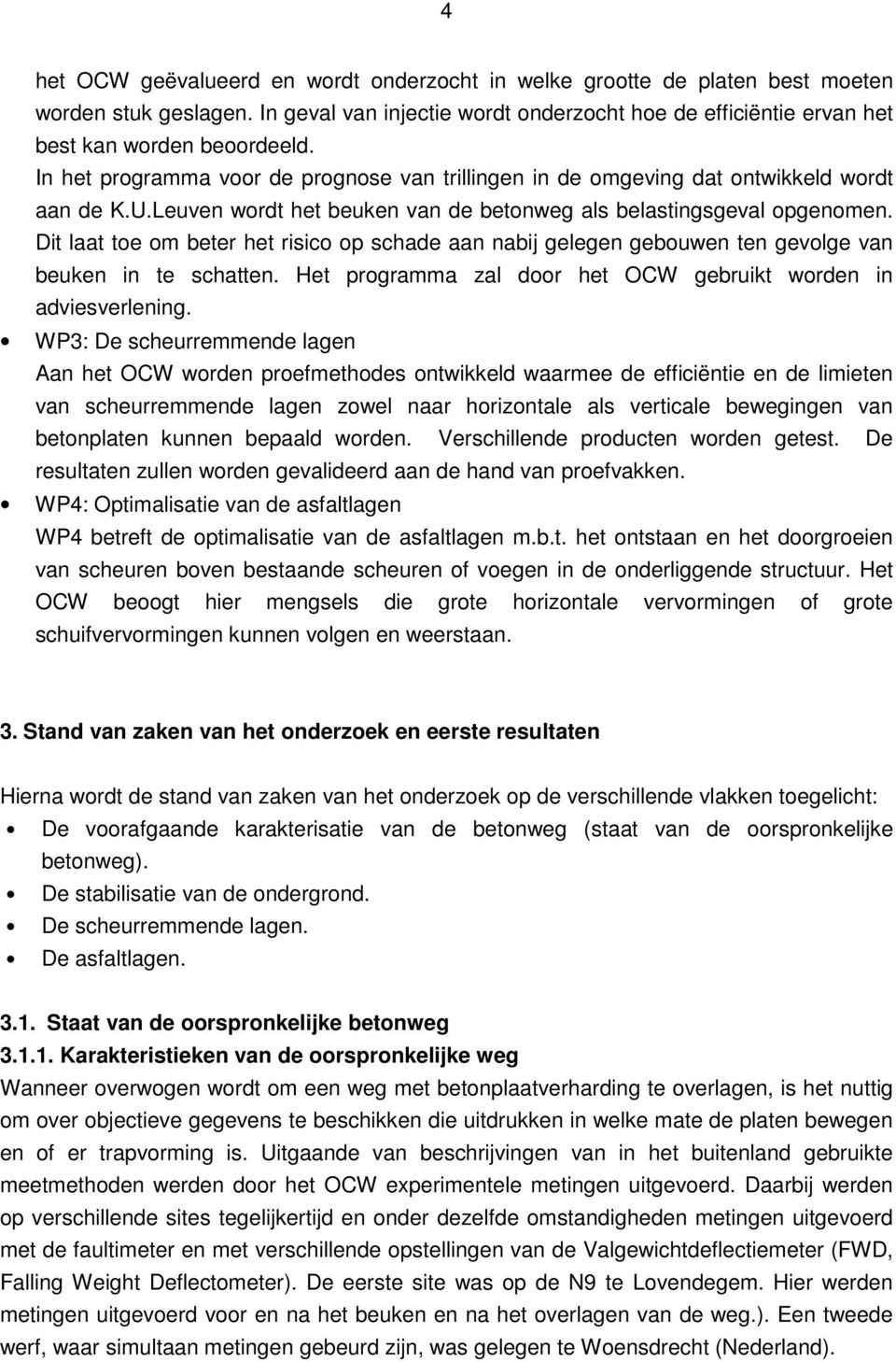 Dit laat toe om beter het risico op schade aan nabij gelegen gebouwen ten gevolge van beuken in te schatten. Het programma zal door het OCW gebruikt worden in adviesverlening.