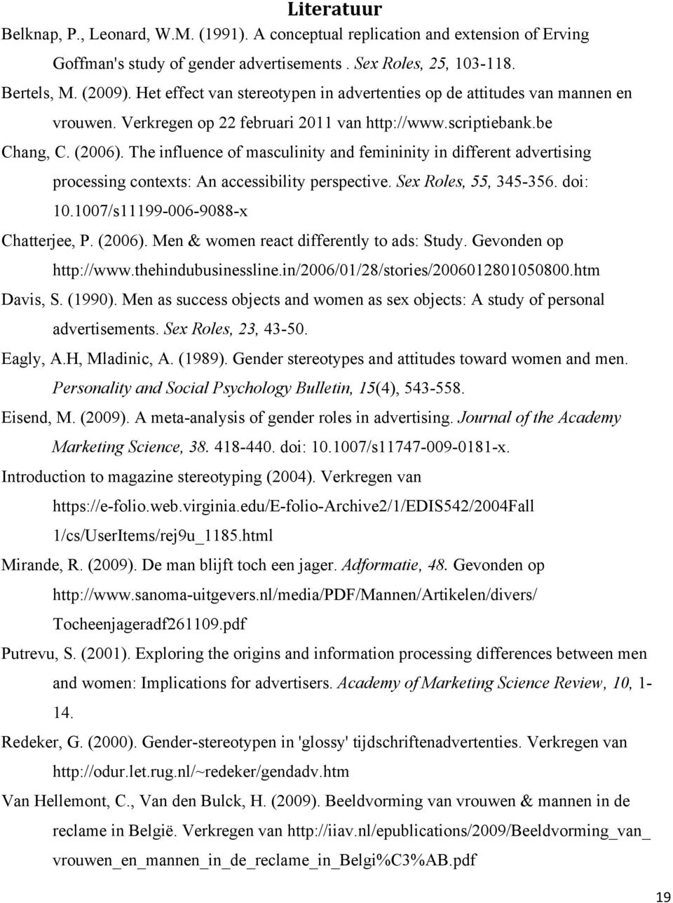 The influence of masculinity and femininity in different advertising processing contexts: An accessibility perspective. Sex Roles, 55, 345-356. doi: 10.1007/s11199-006-9088-x Chatterjee, P. (2006).