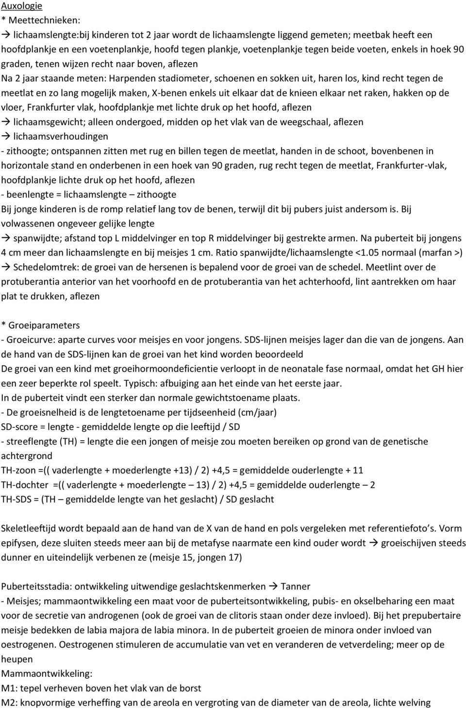 zo lang mogelijk maken, X-benen enkels uit elkaar dat de knieen elkaar net raken, hakken op de vloer, Frankfurter vlak, hoofdplankje met lichte druk op het hoofd, aflezen lichaamsgewicht; alleen