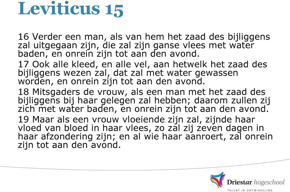 18 Mitsgaders de vrouw, als een man met het zaad des bijliggens bij haar gelegen zal hebben; daarom zullen zij zich met water baden, en onrein zijn tot aan den avond.