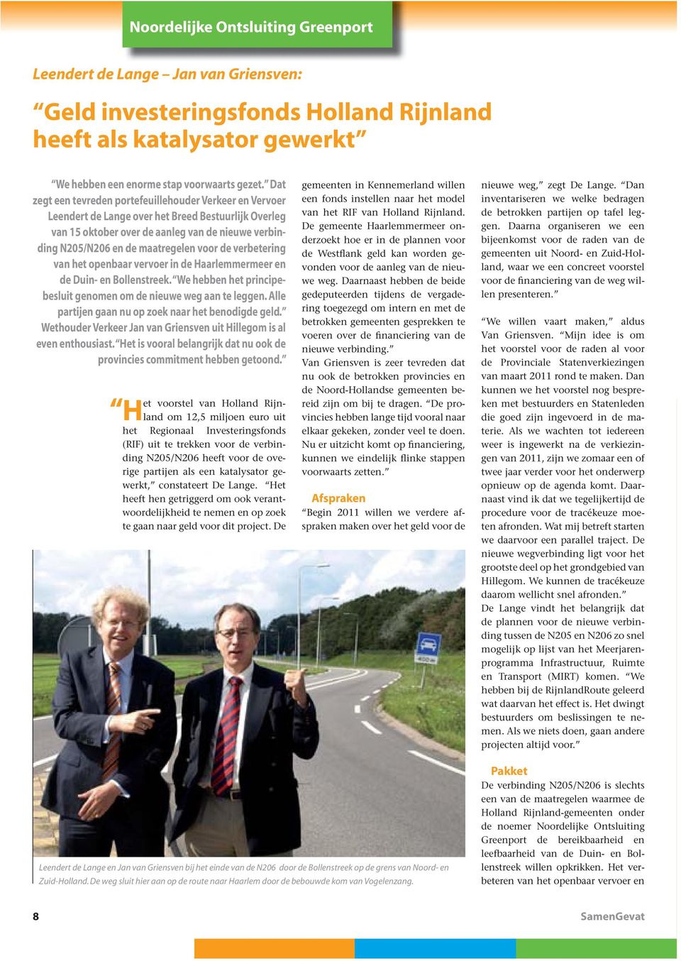 voor de verbetering van het openbaar vervoer in de Haarlemmermeer en de Duin- en Bollenstreek. We hebben het principebesluit genomen om de nieuwe weg aan te leggen.