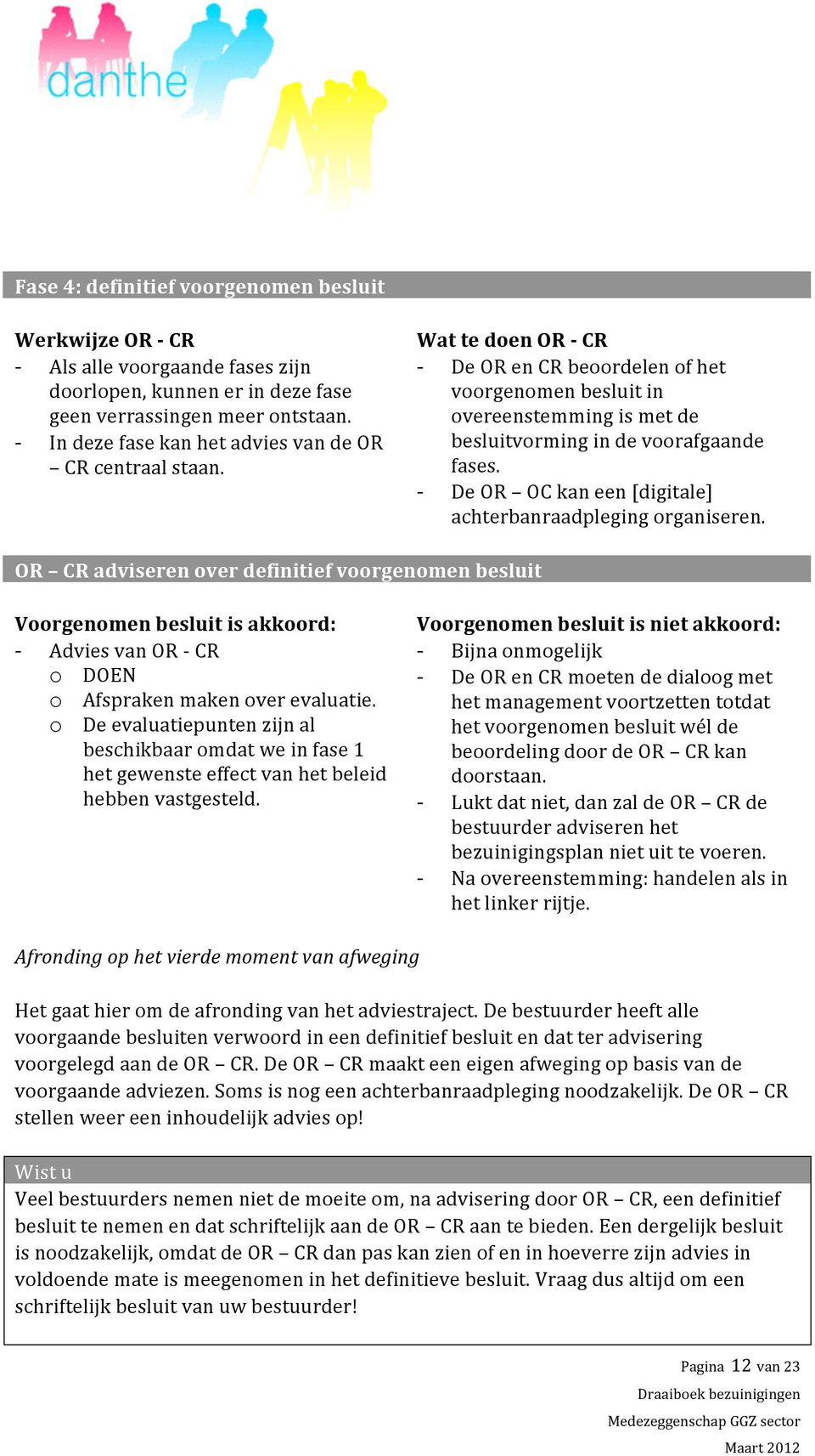 De OR OC kan een [digitale] achterbanraadpleging organiseren.