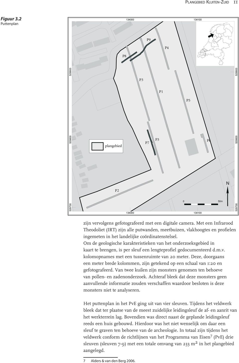 Met een Infrarood Theodoliet (IRT) zijn alle putwanden, meetbuizen, vlakhoogtes en profielen ingemeten in het landelijke coördinatenstelsel.