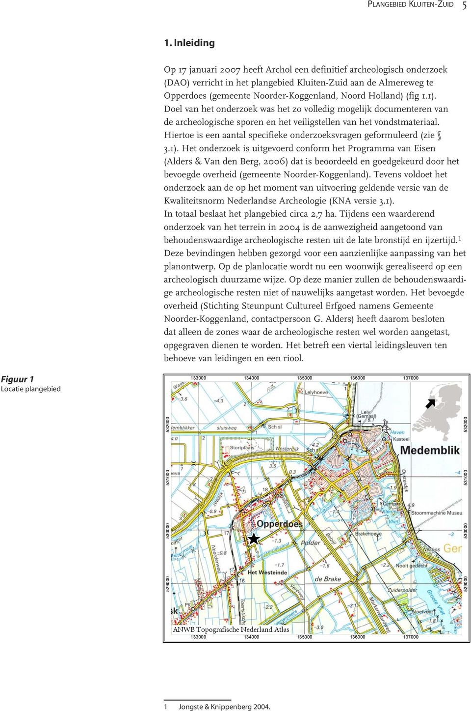 Holland) (fig 1.1). Doel van het onderzoek was het zo volledig mogelijk documenteren van de archeologische sporen en het veiligstellen van het vondstmateriaal.