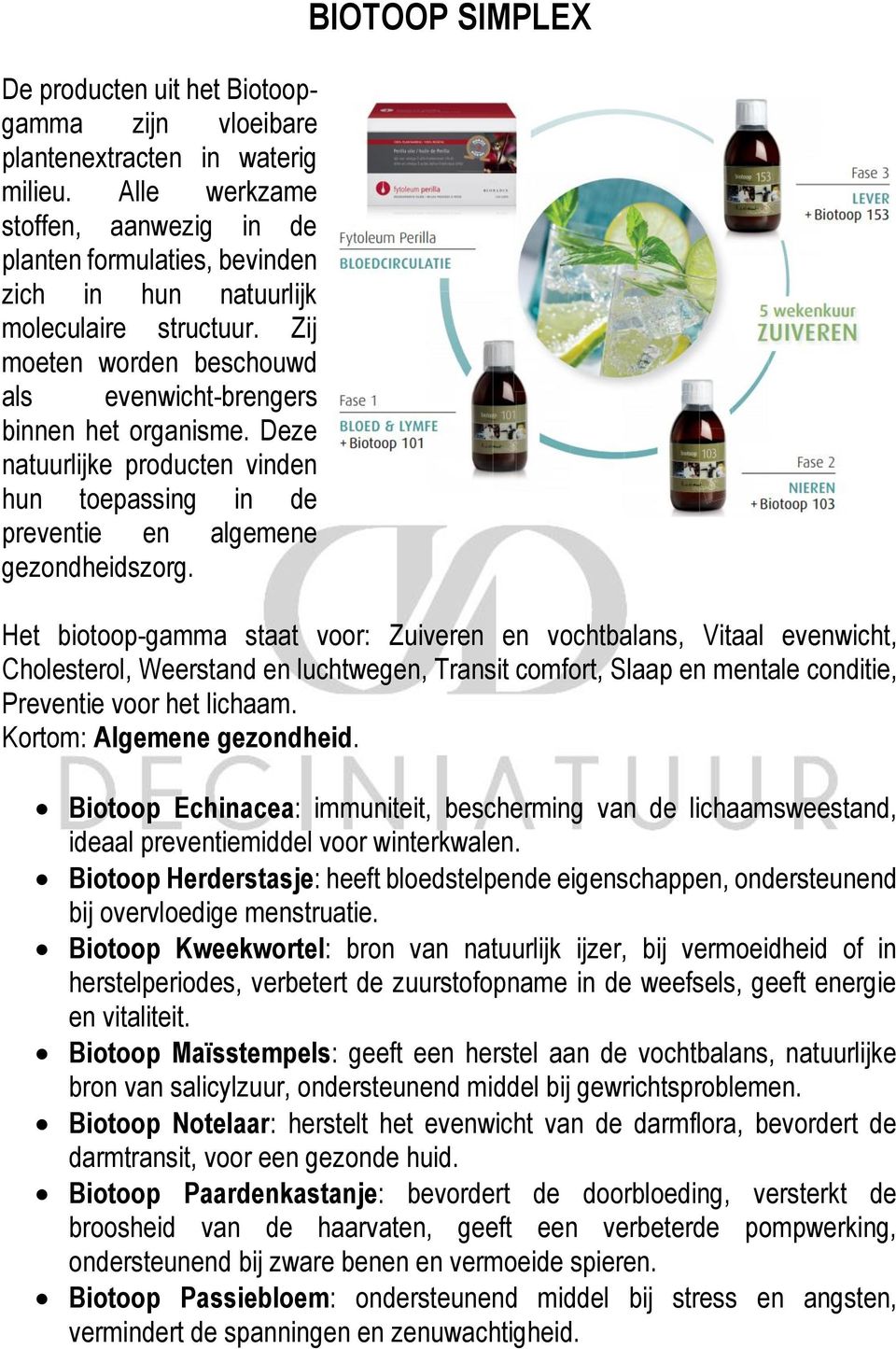 BIOTOOP SIMPLEX Het biotoop-gamma staat voor: Zuiveren en vochtbalans, Vitaal evenwicht, Cholesterol, Weerstand en luchtwegen, Transit comfort, Slaap en mentale conditie, Preventie voor het lichaam.