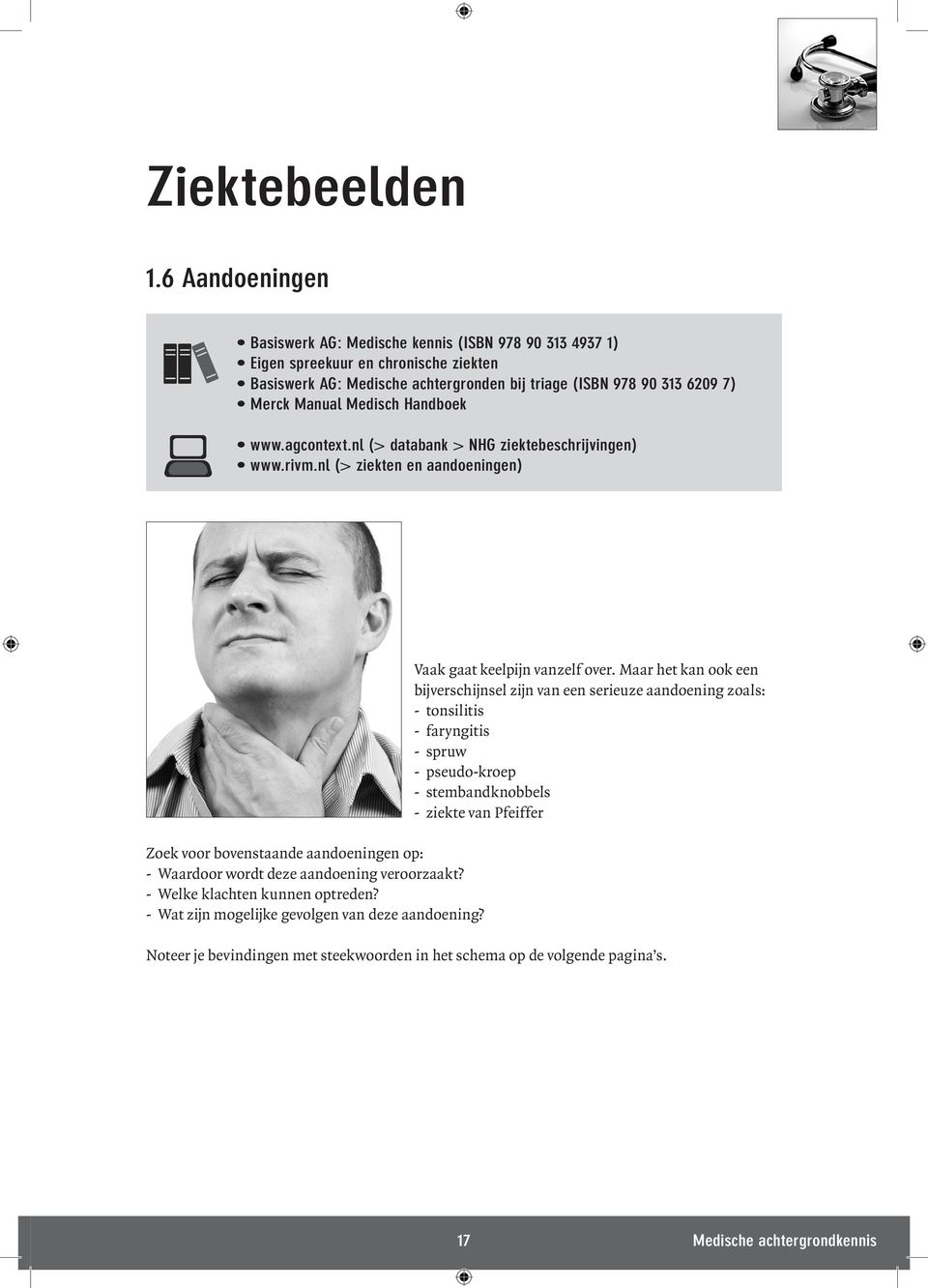 Medisch Handboek www.agcontext.nl (> databank > NHG ziektebeschrijvingen) www.rivm.