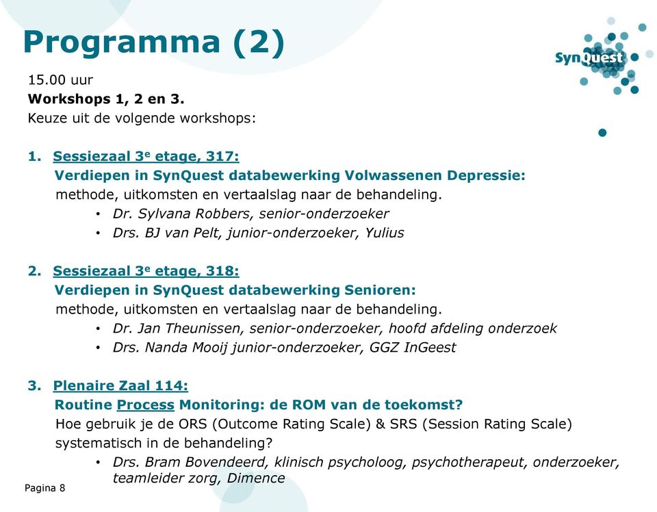 BJ van Pelt, junior-onderzoeker, Yulius 2. Sessiezaal 3 e etage, 318: Verdiepen in SynQuest databewerking Senioren: methode, uitkomsten en vertaalslag naar de behandeling. Dr.