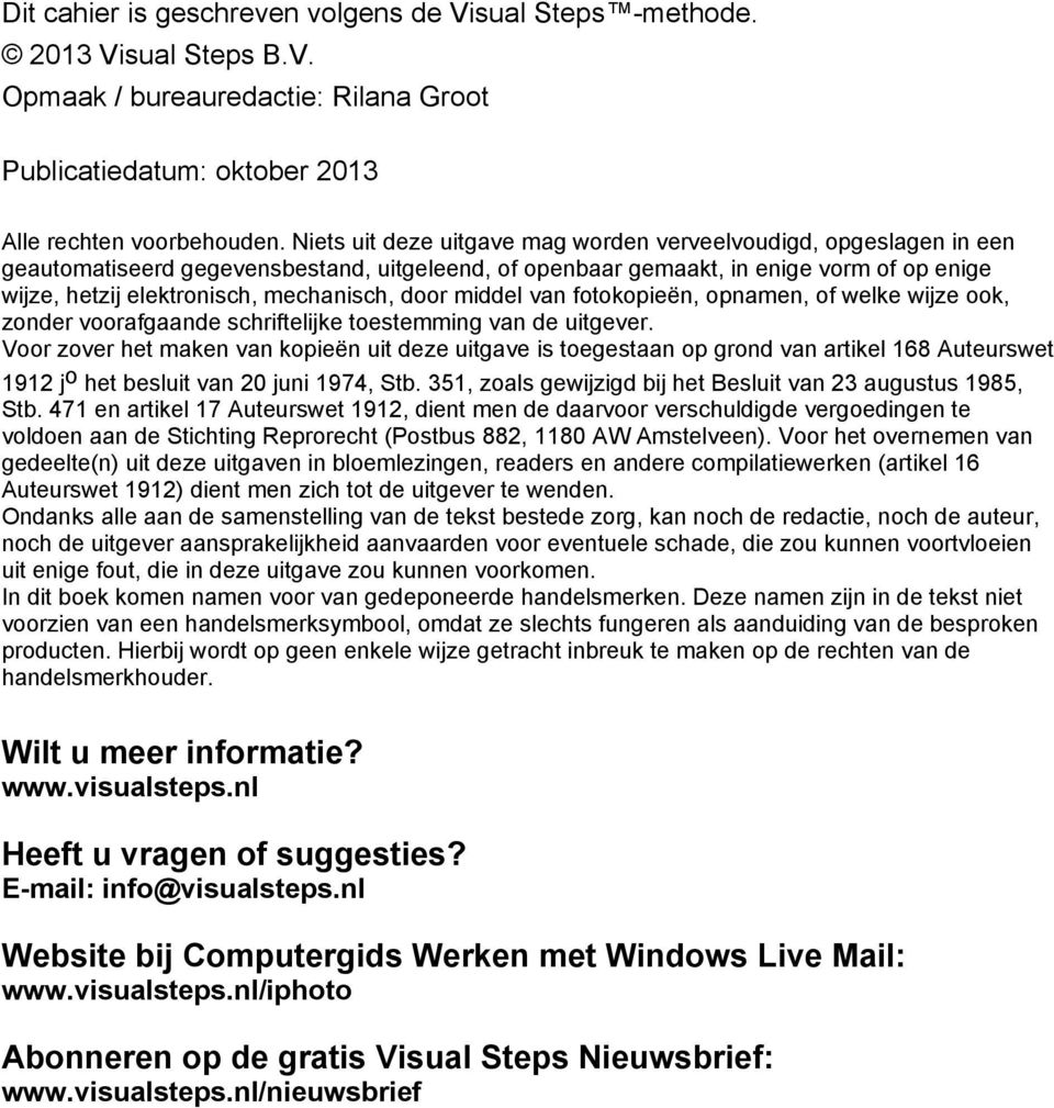 door middel van fotokopieën, opnamen, of welke wijze ook, zonder voorafgaande schriftelijke toestemming van de uitgever.