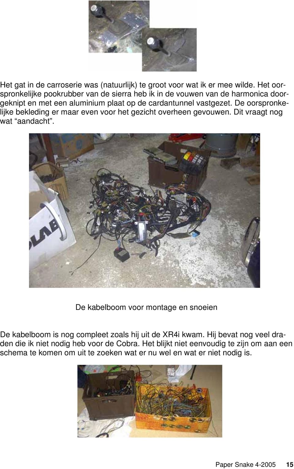 De oorspronkelijke bekleding er maar even voor het gezicht overheen gevouwen. Dit vraagt nog wat aandacht.