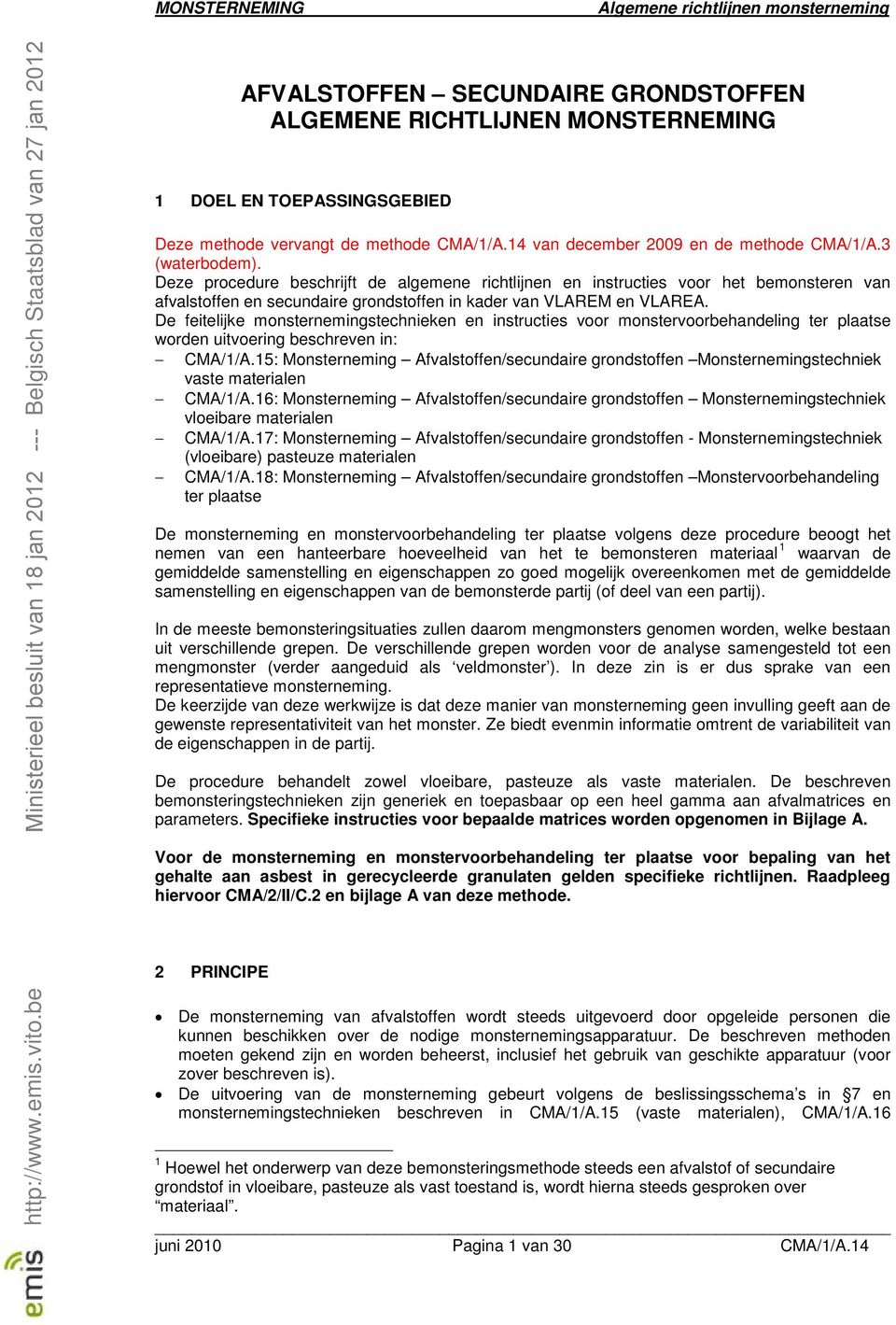 De feitelijke monsternemingstechnieken en instructies voor monstervoorbehandeling ter plaatse worden uitvoering beschreven in: CMA/1/A.