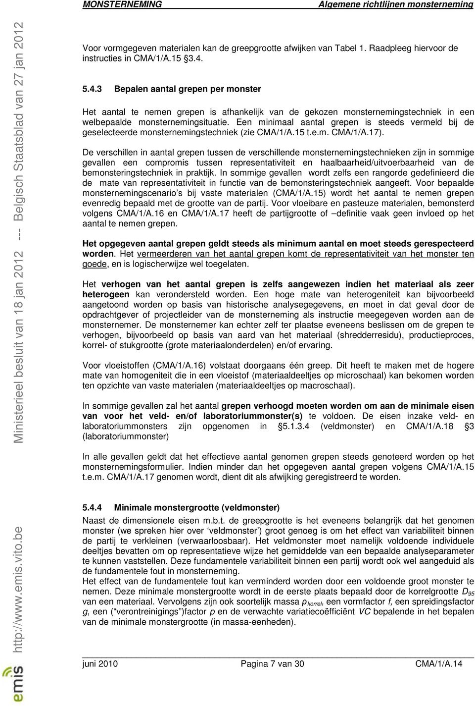 Een minimaal aantal grepen is steeds vermeld bij de geselecteerde monsternemingstechniek (zie CMA/1/A.15 t.e.m. CMA/1/A.17).