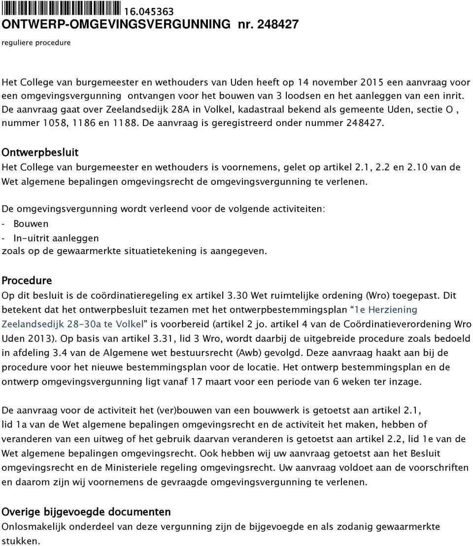 aanleggen van een inrit. De aanvraag gaat over Zeelandsedijk 28A in Volkel, kadastraal bekend als gemeente Uden, sectie O, nummer 1058, 1186 en 1188. De aanvraag is geregistreerd onder nummer 248427.