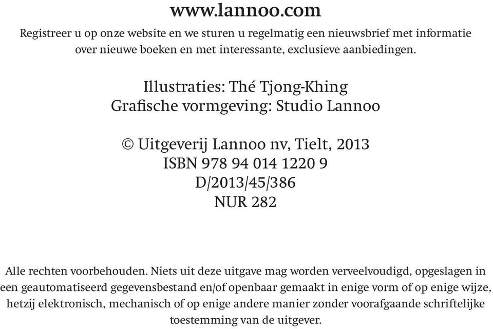 Illustraties: Thé Tjong-Khing Grafische vormgeving: Studio Lannoo Uitgeverij Lannoo nv, Tielt, 2013 ISBN 978 94 014 1220 9 D/2013/45/386 NUR 282 Alle
