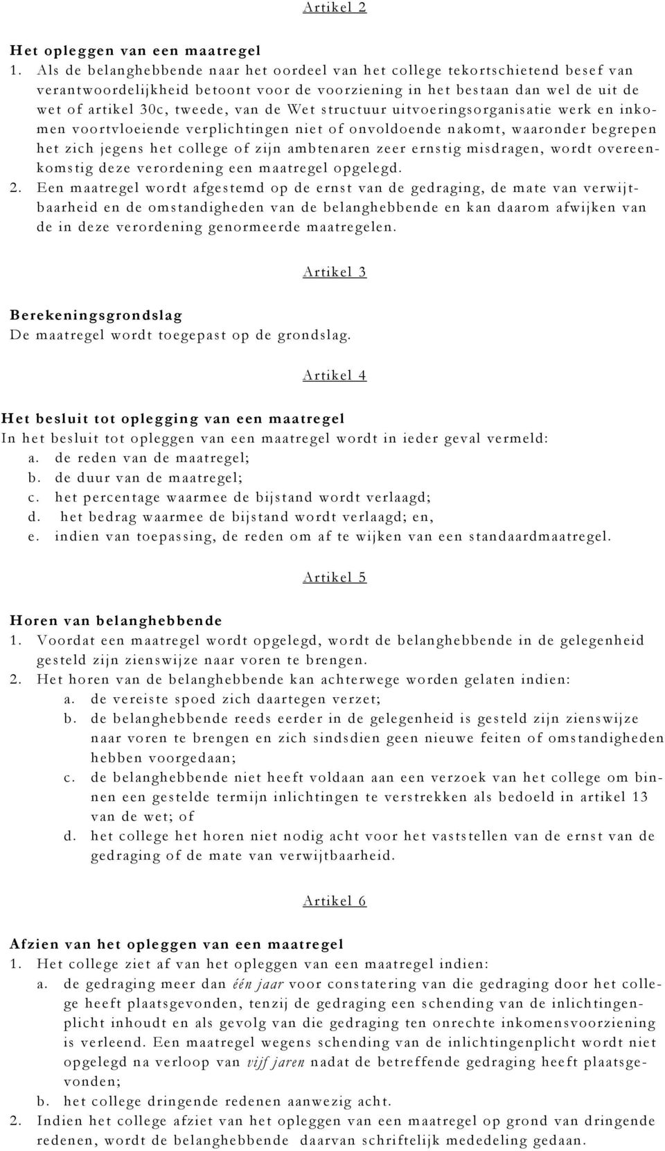 Wet structuur uitvoeringsorganisatie werk en inkomen voortvloeiende verplichtingen niet of onvoldoende nakomt, waaronder begrepen het zich jegens het college of zijn ambtenaren zeer ernstig