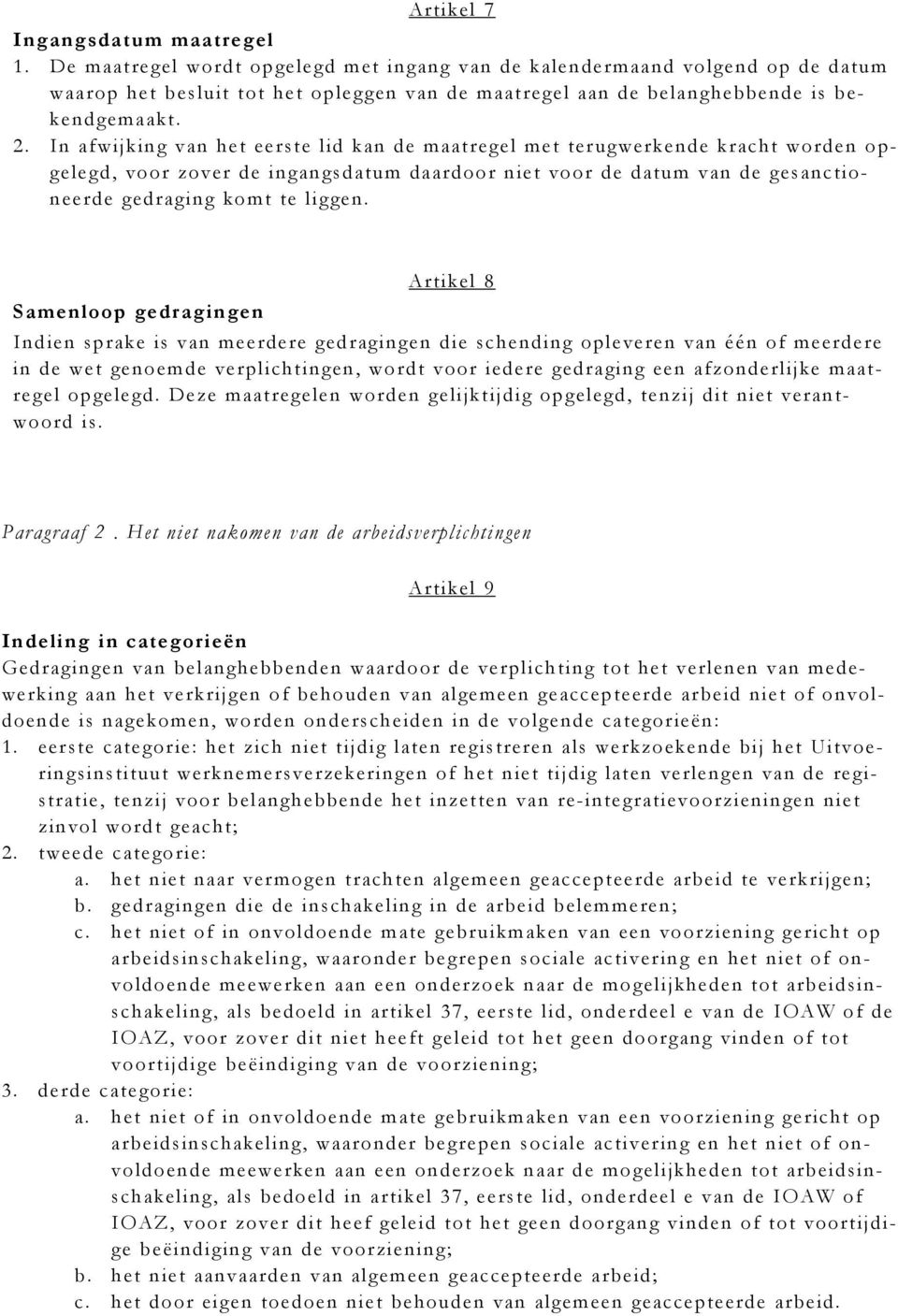 In afwijking van het eerste lid kan de maatregel met terugwerkende kracht worden opgelegd, voor zover de ingangsdatum daardoor niet voor de datum van de gesanctioneerde gedraging komt te liggen.