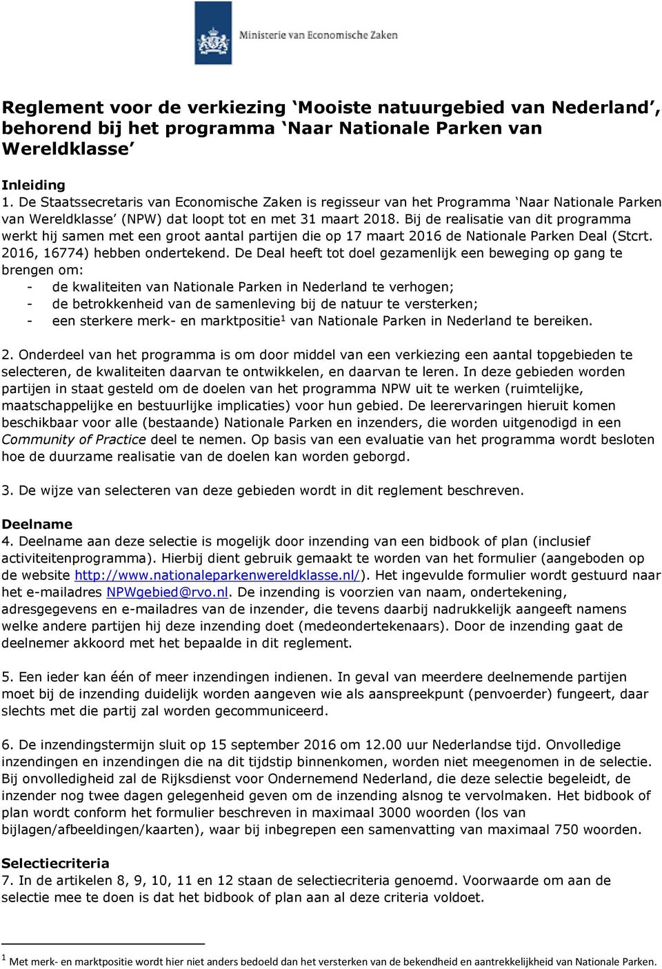 Bij de realisatie van dit programma werkt hij samen met een groot aantal partijen die op 17 maart 2016 de Nationale Parken Deal (Stcrt. 2016, 16774) hebben ondertekend.