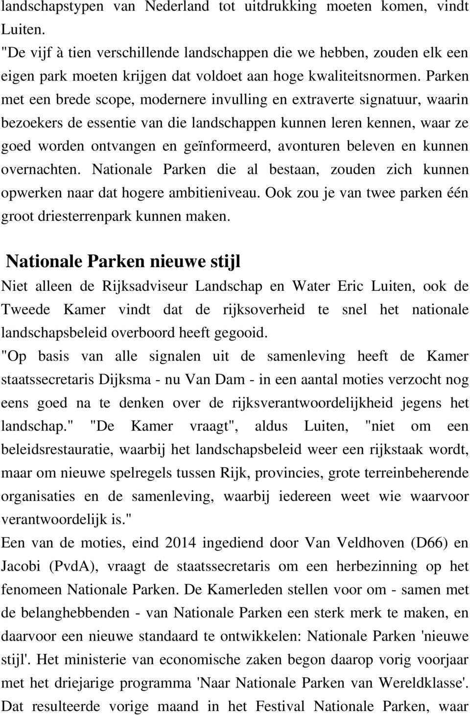 Parken met een brede scope, modernere invulling en extraverte signatuur, waarin bezoekers de essentie van die landschappen kunnen leren kennen, waar ze goed worden ontvangen en geïnformeerd,