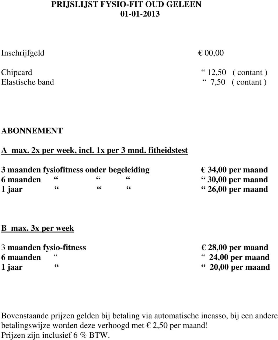 fitheidstest 3 maanden fysiofitness onder begeleiding 34,00 per maand 6 maanden 30,00 per maand 1 jaar 26,00 per maand B max.