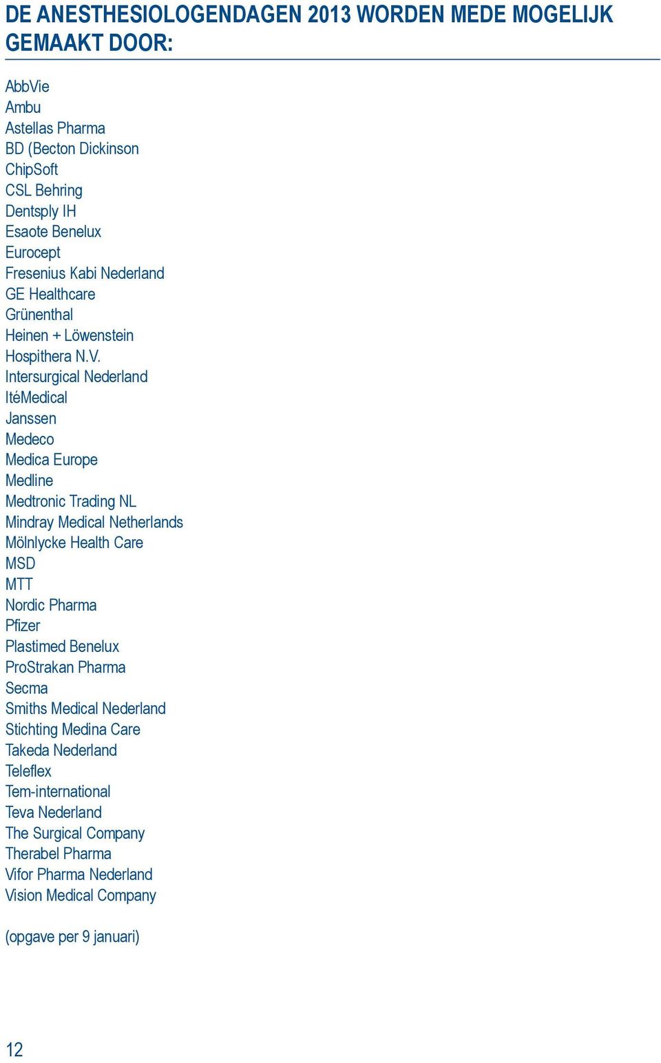 Intersurgical Nederland ItéMedical Janssen Medeco Medica Europe Medline Medtronic Trading NL Mindray Medical Netherlands Mölnlycke Health Care MSD MTT Nordic Pharma