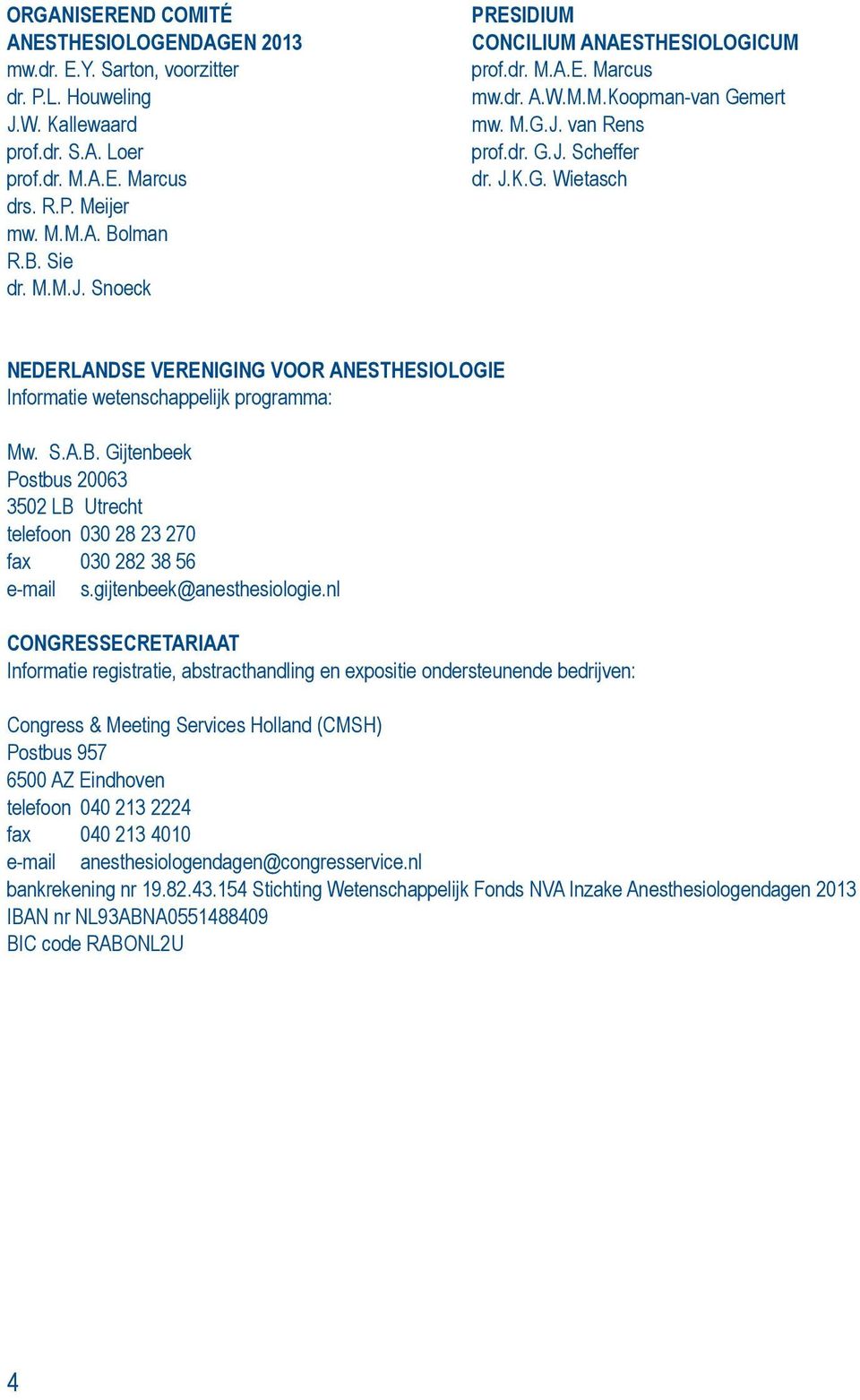 S.A.B. Gijtenbeek Postbus 20063 3502 LB Utrecht telefoon 030 28 23 270 fax 030 282 38 56 e-mail s.gijtenbeek@anesthesiologie.