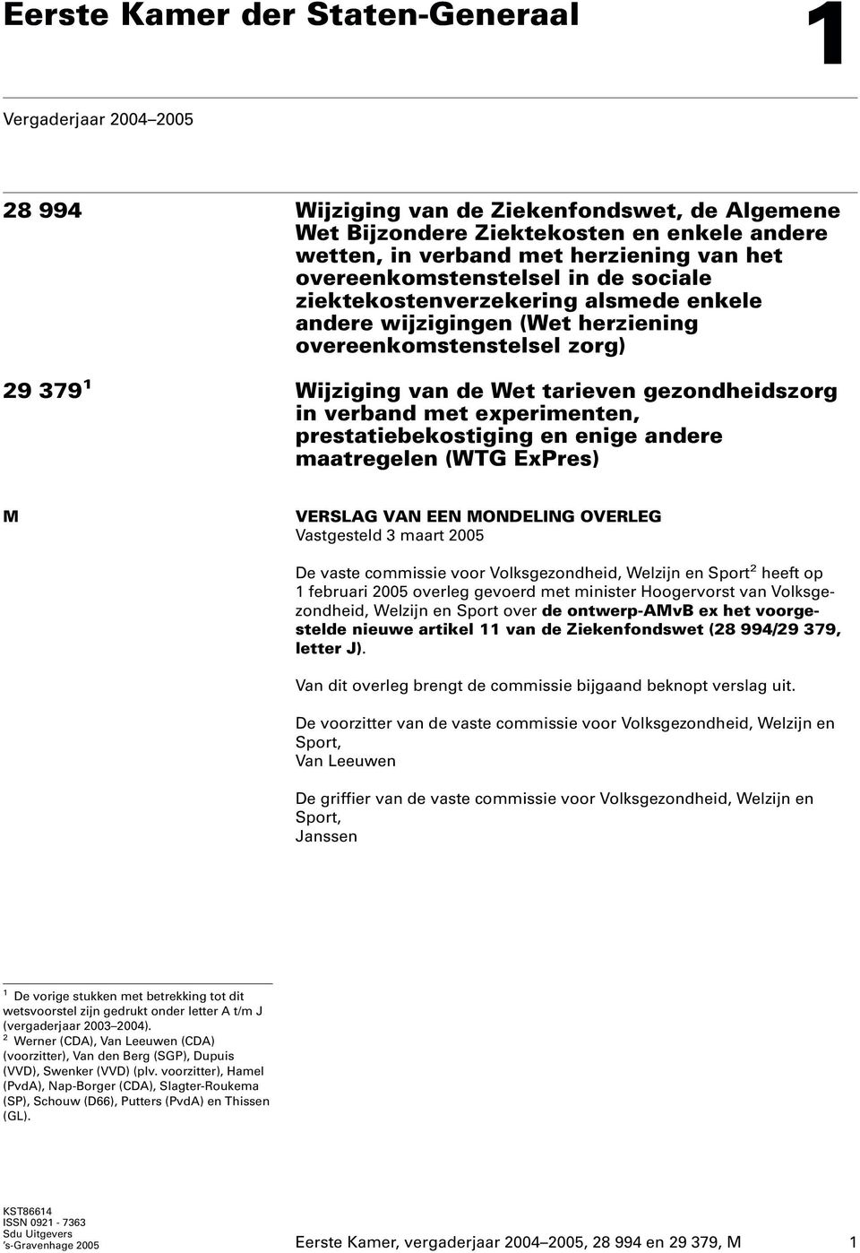 verband met experimenten, prestatiebekostiging en enige andere maatregelen (WTG ExPres) M VERSLAG VAN EEN MONDELING OVERLEG Vastgesteld 3 maart 2005 De vaste commissie voor Volksgezondheid, Welzijn