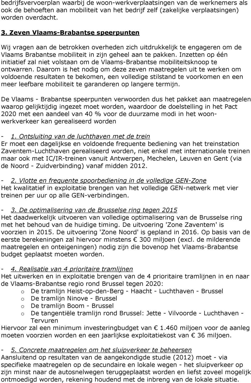 Inzetten op één initiatief zal niet volstaan om de Vlaams-Brabantse mobiliteitsknoop te ontwarren.