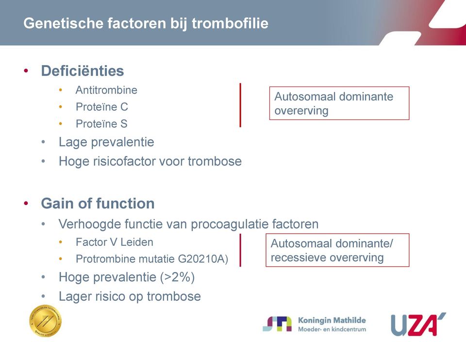 function Verhoogde functie van procoagulatie factoren Factor V Leiden Protrombine mutatie