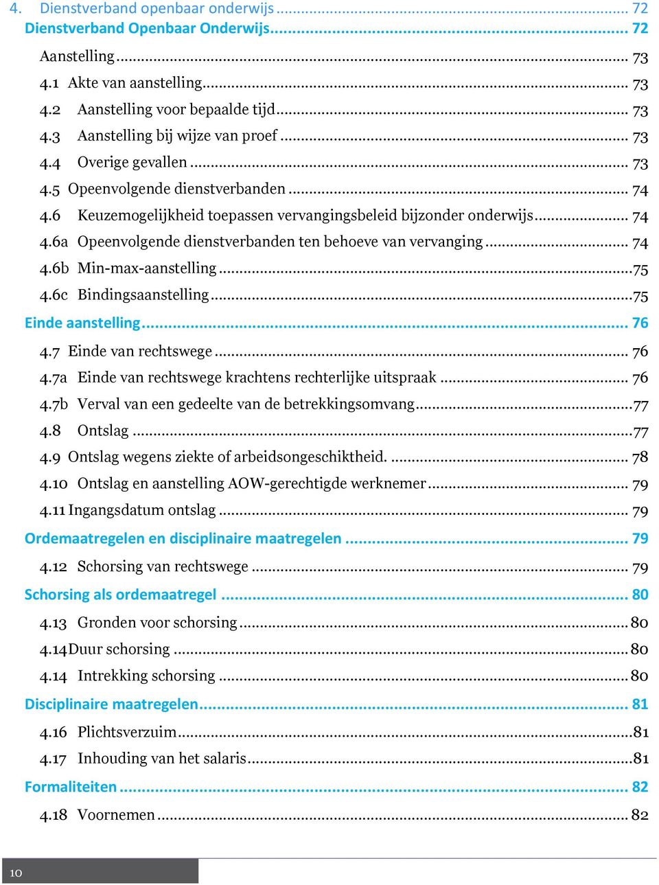 .. 74 4.6b Min-max-aanstelling... 75 4.6c Bindingsaanstelling... 75 Einde aanstelling... 76 4.7 Einde van rechtswege... 76 4.7a Einde van rechtswege krachtens rechterlijke uitspraak... 76 4.7b Verval van een gedeelte van de betrekkingsomvang.