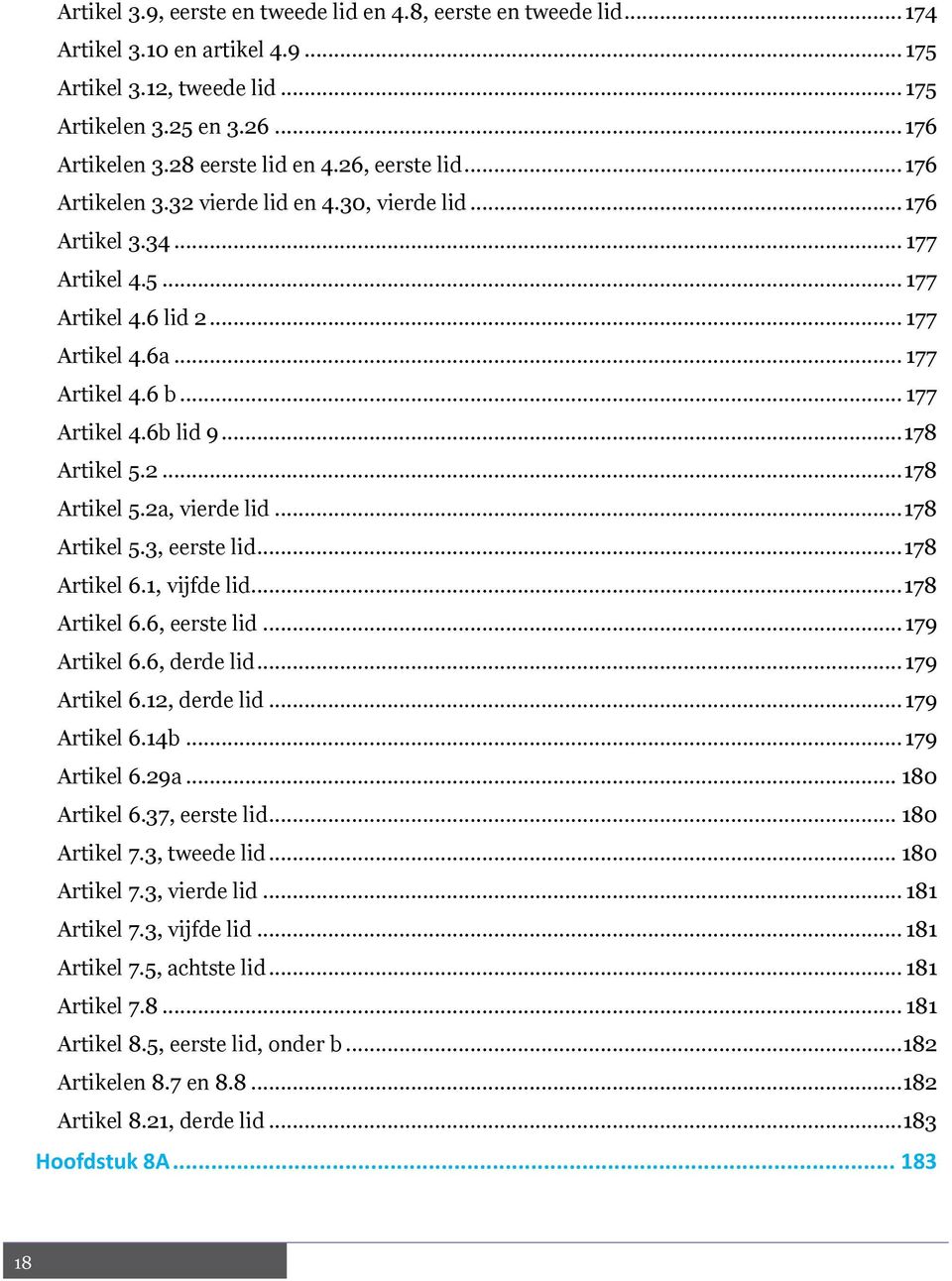 .. 178 Artikel 5.2... 178 Artikel 5.2a, vierde lid... 178 Artikel 5.3, eerste lid... 178 Artikel 6.1, vijfde lid... 178 Artikel 6.6, eerste lid... 179 Artikel 6.6, derde lid... 179 Artikel 6.12, derde lid.