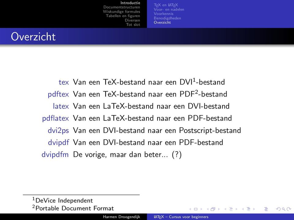 pdflatex Van een LaTeX-bestand naar een PDF-bestand dvi2ps Van een DVI-bestand naar een Postscript-bestand dvipdf