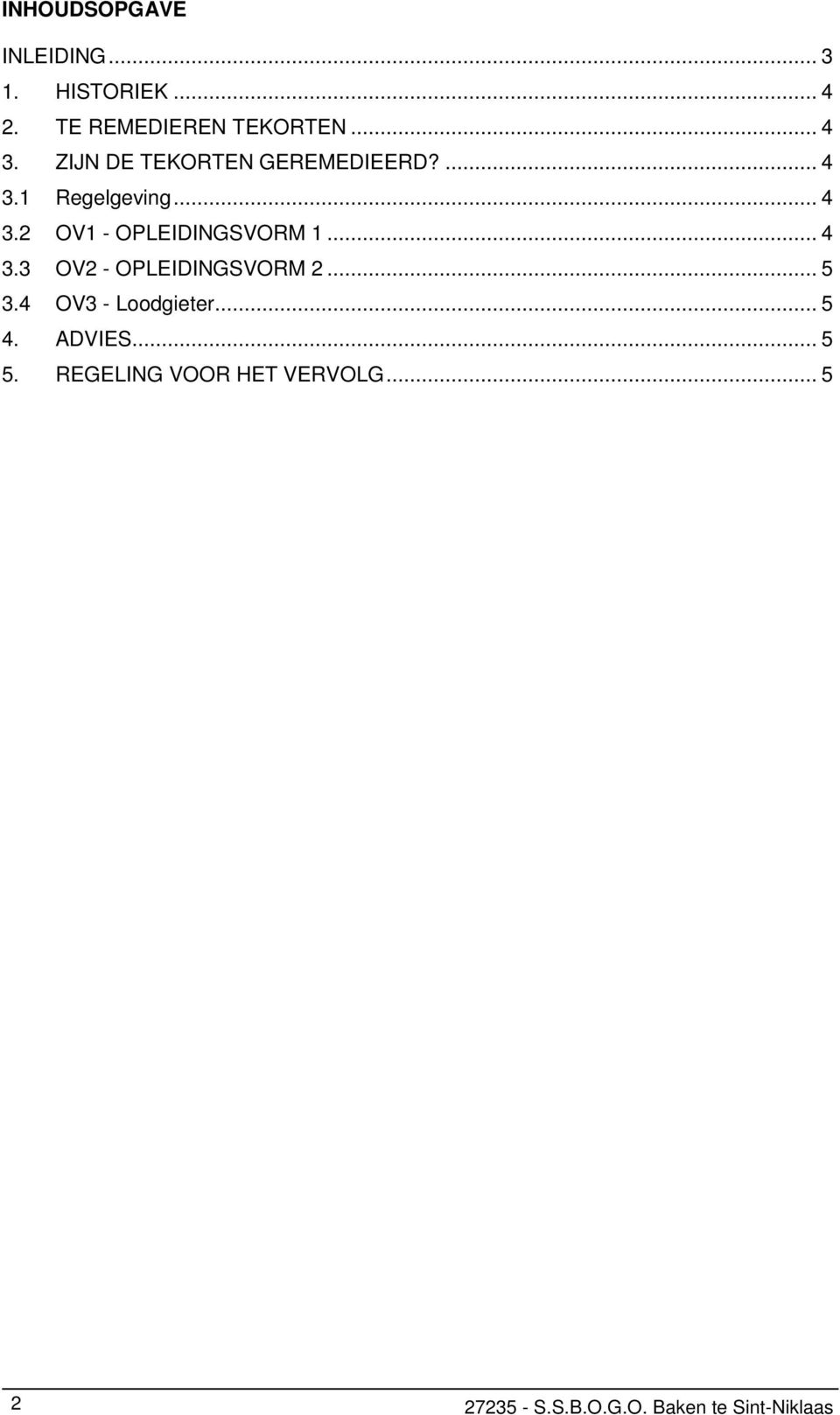 .. 4 3.3 OV2 - OPLEIDINGSVORM 2... 5 3.4 OV3 - Loodgieter... 5 4. ADVIES... 5 5.