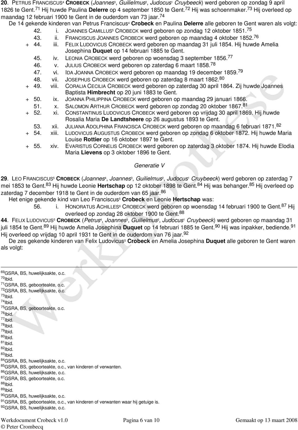 74 De 14 gekende kinderen van Petrus Franciscus 4 Crobeck en Paulina Delerre alle geboren te Gent waren als volgt: 42. i. JOANNES CAMILLUS 5 CROBECK werd geboren op zondag 12 oktober 1851. 75 43. ii.