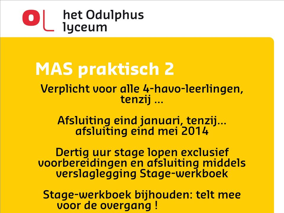 Afsluiting eind januari, tenzij afsluiting eind mei 2014 Dertig uur