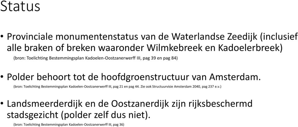 (bron: Toelichting Bestemmingsplan Kadoelen-Oostzanerwerff III, pag 21 en pag 44. Zie ook Structuurvi