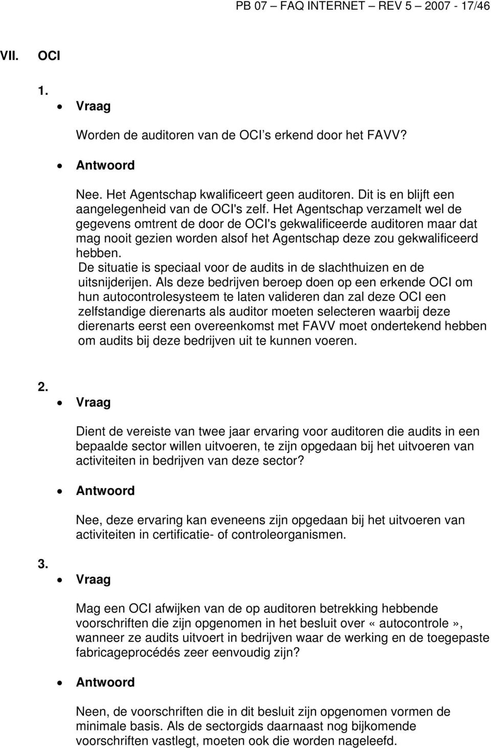 Het Agentschap verzamelt wel de gegevens omtrent de door de OCI's gekwalificeerde auditoren maar dat mag nooit gezien worden alsof het Agentschap deze zou gekwalificeerd hebben.