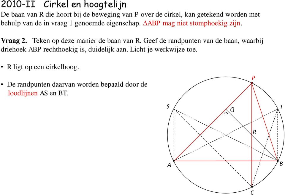 Teken op deze manier de baan van R.