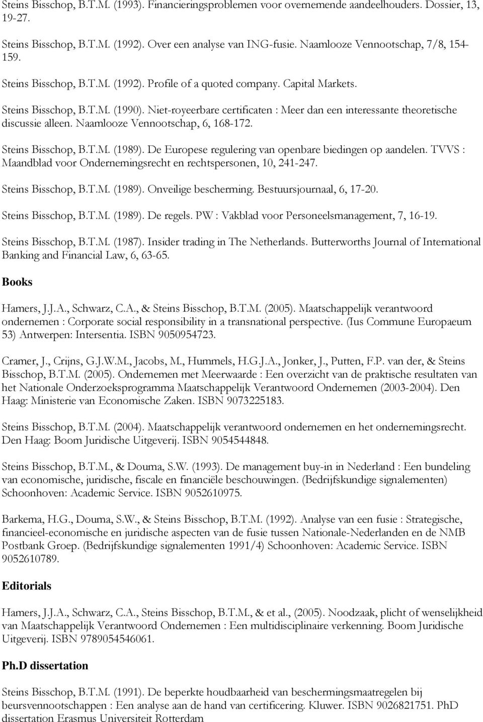 Niet-royeerbare certificaten : Meer dan een interessante theoretische discussie alleen. Naamlooze Vennootschap, 6, 168-172. Steins Bisschop, B.T.M. (1989).