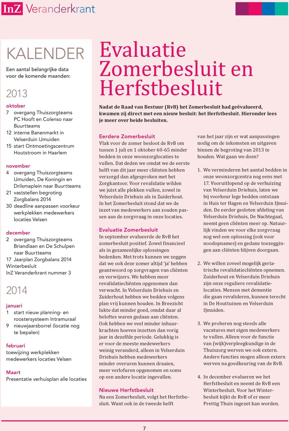 voorkeur werkplekken medewerkers locaties Velsen december 2 overgang Thuiszorgteams Briandlaan en De Schulpen naar Buurtteams 17 Jaarplan Zorgbalans 2014 Winterbesluit InZ Veranderkrant nummer 3 2014